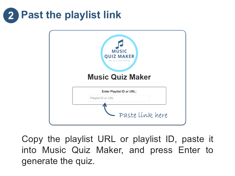 Paste the playlist link. Copy the playlist URL or playlist ID, paste it into Music Quiz Maker, and press Enter to generate the quiz.